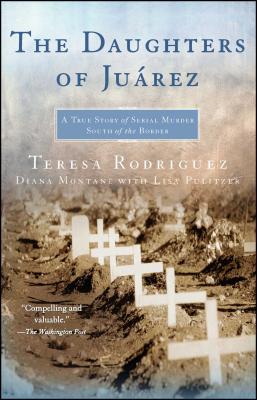 The Daughters of Juarez: A True Story of Serial Murder South of the Border Cover Image