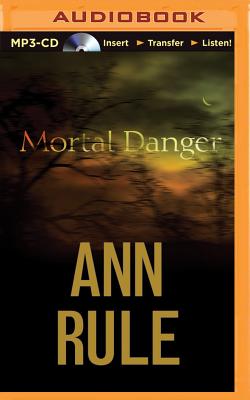 Mortal Danger: And Other True Cases (Ann Rule's Crime Files #13) By Ann Rule, Laural Merlington (Read by) Cover Image