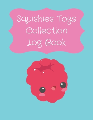 Squishies Toys Collection Log Book: Record Your Kawaii Mochi Stress Relief Squishies Toys In One Book [Perfect Gifts For Girls, Boys, Children and Tee Cover Image