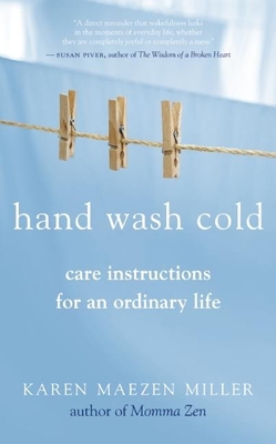 Hand Wash Cold: Care Instructions for an Ordinary Life By Karen Maezen Miller Cover Image