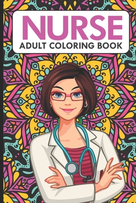 Download Nurse Adult Coloring Book Nurse Coloring Book For Adults Stress Relieving Coloring For Nurses Funny Nursing Jokes Humor For Night Shift Nurs Paperback East City Bookshop