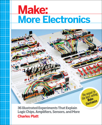 Make: More Electronics: Journey Deep Into the World of Logic Chips, Amplifiers, Sensors, and Randomicity Cover Image
