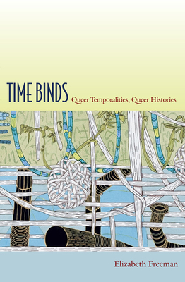 Time Binds: Queer Temporalities, Queer Histories (Perverse Modernities: A Series Edited by Jack Halberstam and) Cover Image
