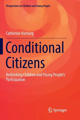 Conditional Citizens: Rethinking Children and Young People's Participation (Perspectives on Children and Young People #5)