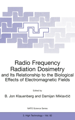 Radio Frequency Radiation Dosimetry and Its Relationship to the Biological Effects of Electromagnetic Fields (NATO Science Partnership Sub-Series 3: High Technology #82) By B. Jon Klauenberg (Editor), Damijan Miklavicic (Editor) Cover Image