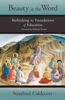 Beauty in the Word: Rethinking the Foundations of Education Cover Image