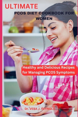 Ultimate Pcos Diet Cookbook for Women: Healthy and Delicious Recipes for Managing PCOS Symptoms Cover Image