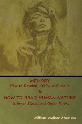 Memory: How to Develop, Train, and Use It & HOW TO READ HUMAN NATURE: Its Inner States and Outer Forms Cover Image