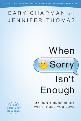 When Sorry Isn't Enough: Making Things Right with Those You Love By Gary Chapman, Jennifer Thomas Cover Image