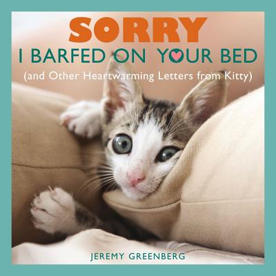 Cover for Sorry I Barfed on Your Bed (and Other Heartwarming Letters from Kitty)