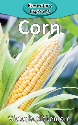 Corn (Elementary Explorers #12) By Victoria Blakemore Cover Image