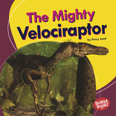The Mighty Velociraptor By Percy Leed Cover Image