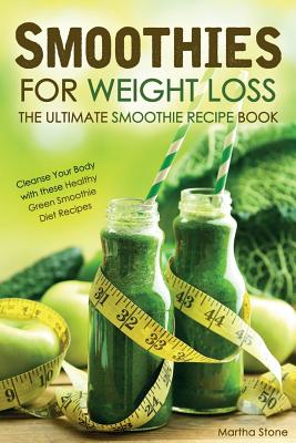 Smoothies for Weight Loss - The Ultimate Smoothie Recipe Book: Cleanse Your  Body with these Healthy Green Smoothie Diet Recipes (Paperback) | Third  Place Books