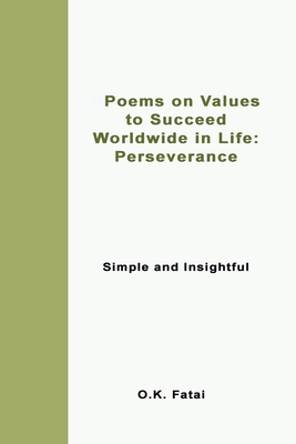 Poems on Values to Succeed Worldwide in Life - Perseverance: Simple and Insightful By O. K. Fatai Cover Image
