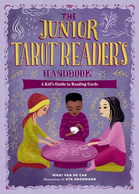 The Junior Tarot Reader's Handbook: A Kid's Guide to Reading Cards (The Junior Handbook Series) By Nikki Van De Car, Uta Krogmann (Illustrator) Cover Image