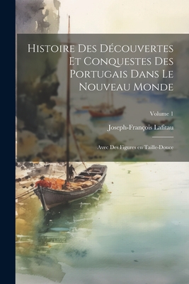 Histoire des découvertes et conquestes des Portugais dans le nouveau monde: Avec des figures en taille-douce; Volume 1 Cover Image
