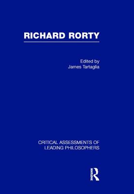 Richard Rorty (Critical Assessments of Leading Philosophers)