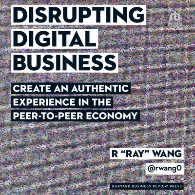 Disrupting Digital Business: Create an Authentic Experience in the Peer-To-Peer Economy Cover Image