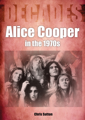 Alice Cooper in the 1970s: Decades