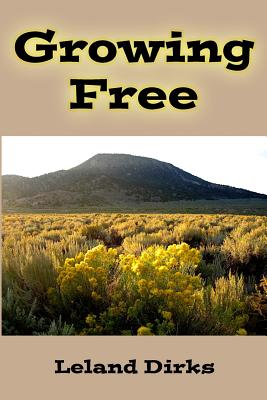 Growing Free: An eclectic guide to wildflowers and other plants of the eastern San Luis Valley