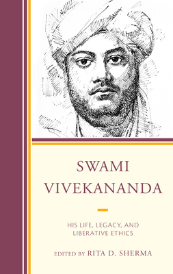 Swami Vivekananda: His Life, Legacy, and Liberative Ethics (Explorations in Indic Traditions: Theological) Cover Image