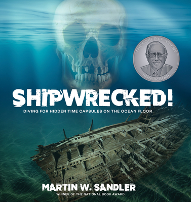 Shipwrecked!: Diving for Hidden Time Capsules on the Ocean Floor By Martin W. Sandler Cover Image