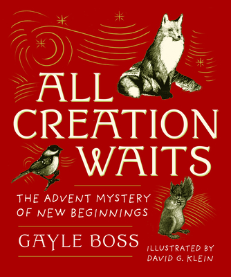 All Creation Waits — Gift Edition: The Advent Mystery of New Beginnings (An illustrated Advent devotional with 25 woodcut animal portraits)