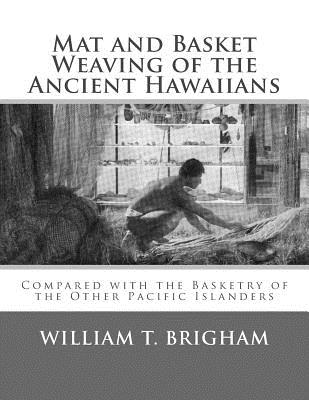 Mat and Basket Weaving of the Ancient Hawaiians: Compared with the Basketry of the Other Pacific Islanders Cover Image