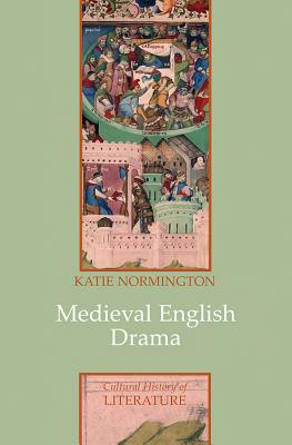 Medieval English Drama (Cultural History of Literature #25) Cover Image