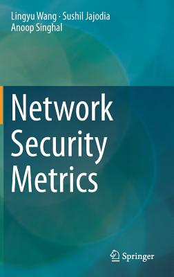 Network Security Metrics By Lingyu Wang, Sushil Jajodia, Anoop Singhal Cover Image