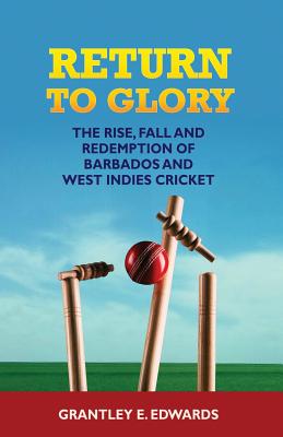 Return to Glory: The Rise, Fall, and Redemption of Barbados and West Indies Cricket Cover Image