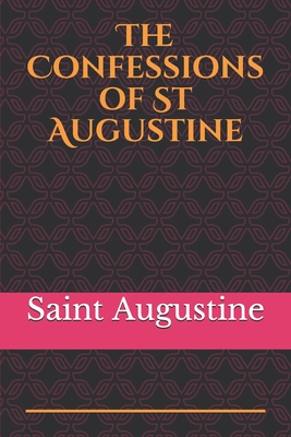 The Confessions Of St Augustine An Autobiographical Work Including 13 Books By Saint Augustine Of Hippo Brookline Booksmith