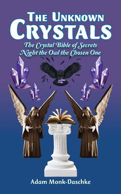 The Unknown Crystals: The Crystal Bible of Secrets Night the Owl the Chosen One Cover Image
