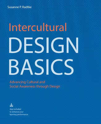 Intercultural Design Basics: Advancing Cultural and Social Awareness Through Design By Suzanne P. Radtke Cover Image