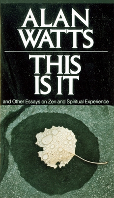 This Is It: and Other Essays on Zen and Spiritual Experience