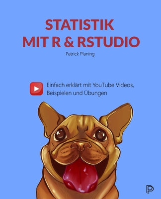 Statistik mit R & RStudio - Einfach erklärt mit YouTube Videos, Beispielen und Übungen Cover Image
