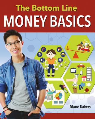 The Bottom Line: Money Basics (Financial Literacy for Life) By Diane Dakers Cover Image