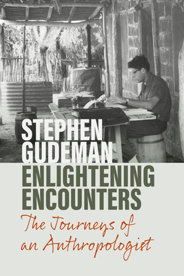 Enlightening Encounters: The Journeys of an Anthropologist By Stephen Gudeman Cover Image