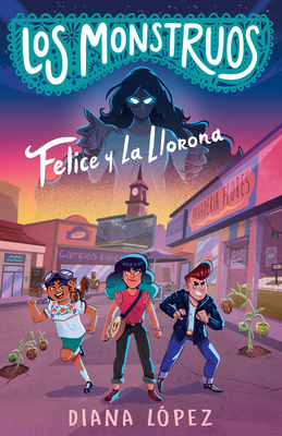 Felice y La Llorona / Felice and the Wailing Woman (LOS MONSTRUOS #1) Cover Image