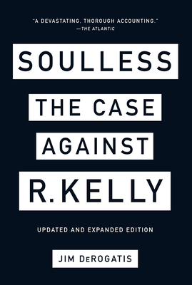 Soulless: The Case Against R. Kelly By Jim DeRogatis Cover Image