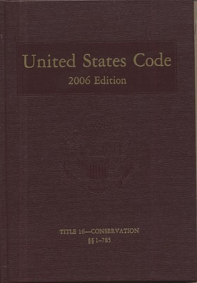 United States Code: 2006, Volume 9, Title 16, Conservation, Sections 1-785 Cover Image