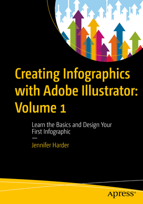 Creating Infographics with Adobe Illustrator: Volume 1: Learn the Basics and Design Your First Infographic Cover Image