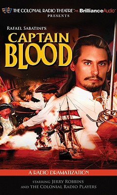 Captain Blood (Colonial Radio Theatre on the Air) By Rafael Sabatini, Jerry Robbins, Jerry Robbins (Read by) Cover Image