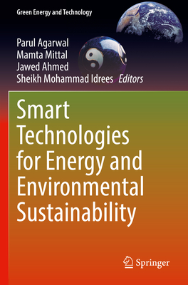 Smart Technologies for Energy and Environmental Sustainability (Green Energy and Technology) By Parul Agarwal (Editor), Mamta Mittal (Editor), Jawed Ahmed (Editor) Cover Image