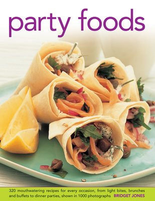 Party Foods: 320 Mouthwatering Recipes for Every Occasion, from Light Bites, Brunches and Buffets to Dinner Parties, Shown in 1000 Cover Image