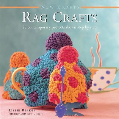 New Crafts: Rag Crafts: 25 Contemporary Projects Shown Step by Step Cover Image