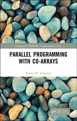 Parallel Programming with Co-Arrays (Chapman & Hall/CRC Computational Science) By Robert W. Numrich Cover Image