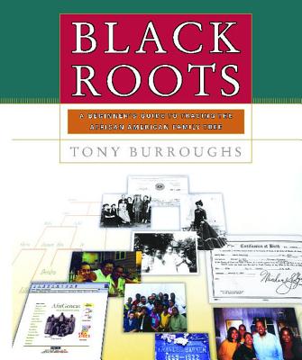 Black Roots: A Beginners Guide To Tracing The African American Family Tree By Tony Burroughs Cover Image