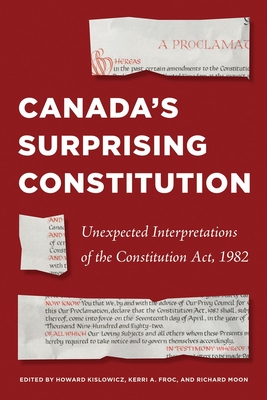 Canada’s Surprising Constitution: Unexpected Interpretations of the Constitution Act, 1982 (Law and Society)