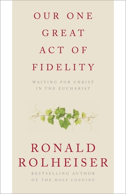 Our One Great Act of Fidelity: Waiting for Christ in the Eucharist Cover Image
